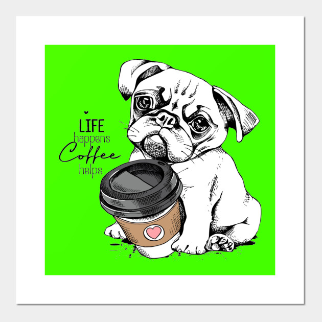 Cute Pug puppy with a plastic cup of coffee. Life happens coffee helps